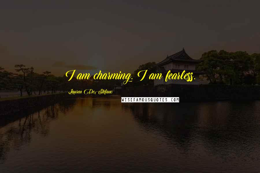 Lauren DeStefano Quotes: I am charming. I am fearless.