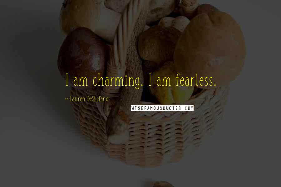 Lauren DeStefano Quotes: I am charming. I am fearless.