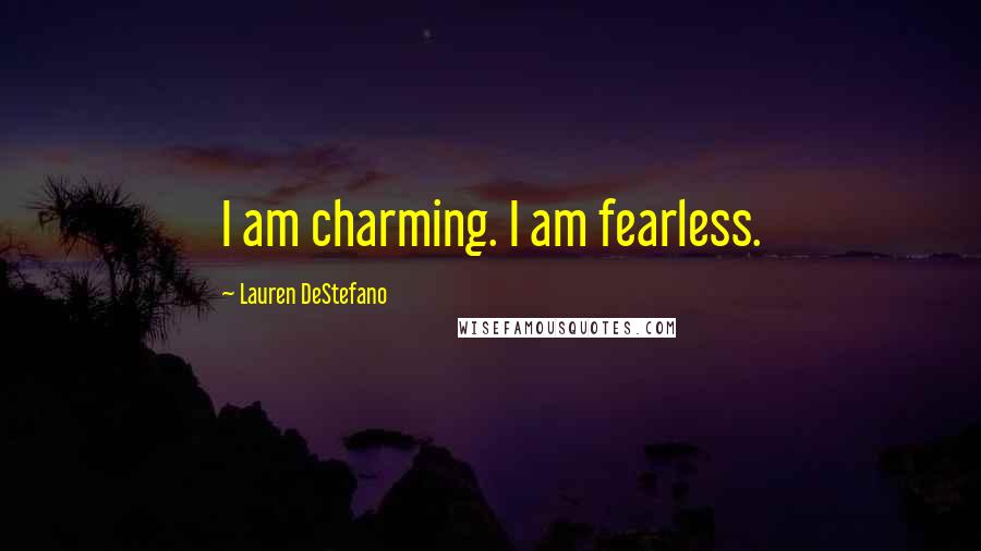 Lauren DeStefano Quotes: I am charming. I am fearless.
