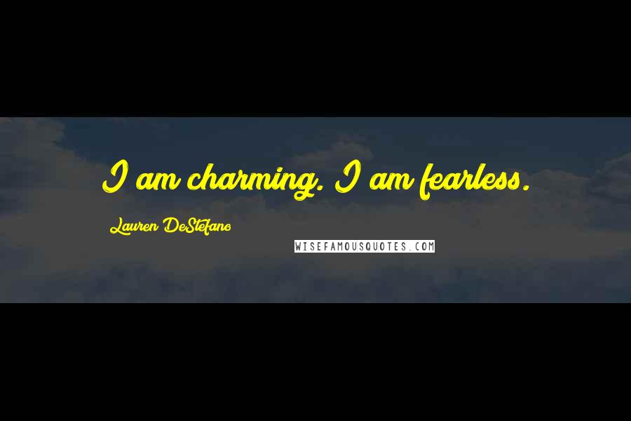Lauren DeStefano Quotes: I am charming. I am fearless.