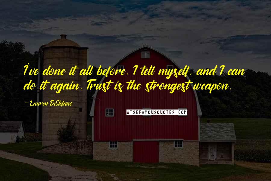 Lauren DeStefano Quotes: I've done it all before, I tell myself, and I can do it again. Trust is the strongest weapon.