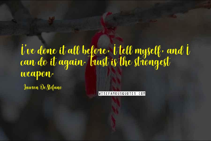 Lauren DeStefano Quotes: I've done it all before, I tell myself, and I can do it again. Trust is the strongest weapon.