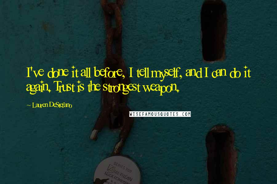 Lauren DeStefano Quotes: I've done it all before, I tell myself, and I can do it again. Trust is the strongest weapon.