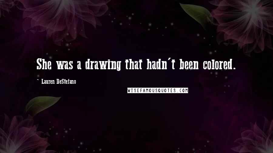 Lauren DeStefano Quotes: She was a drawing that hadn't been colored.