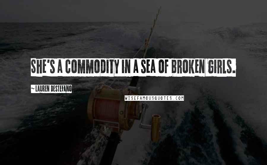 Lauren DeStefano Quotes: She's a commodity in a sea of broken girls.