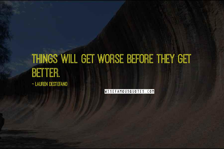 Lauren DeStefano Quotes: Things will get worse before they get better.