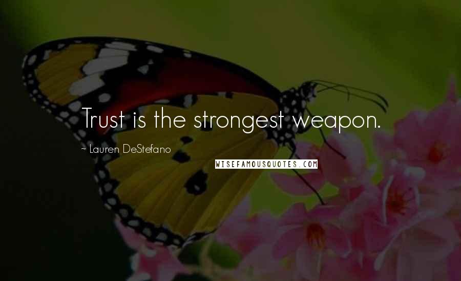 Lauren DeStefano Quotes: Trust is the strongest weapon.