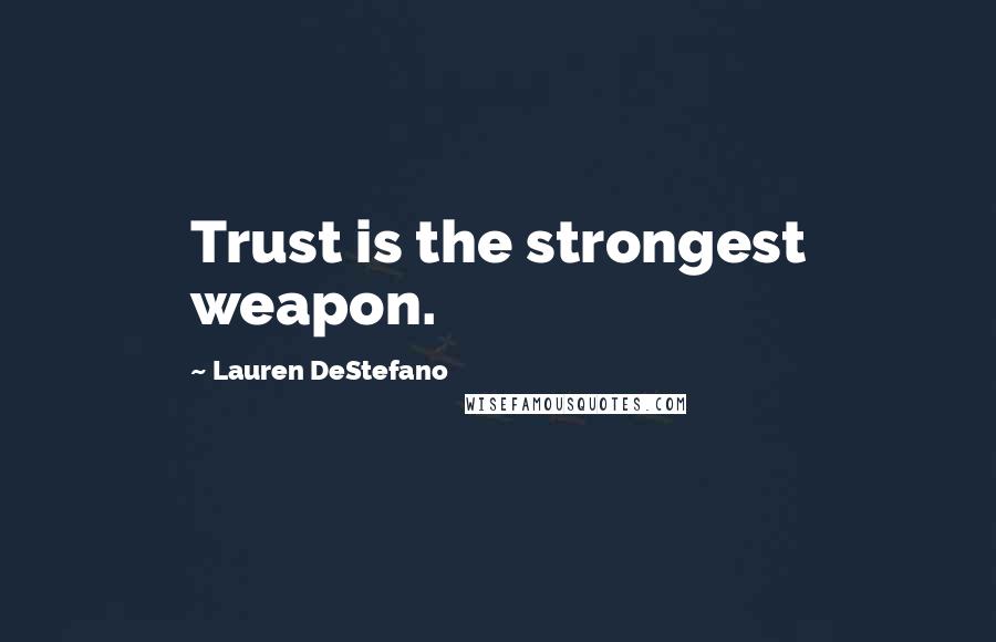 Lauren DeStefano Quotes: Trust is the strongest weapon.