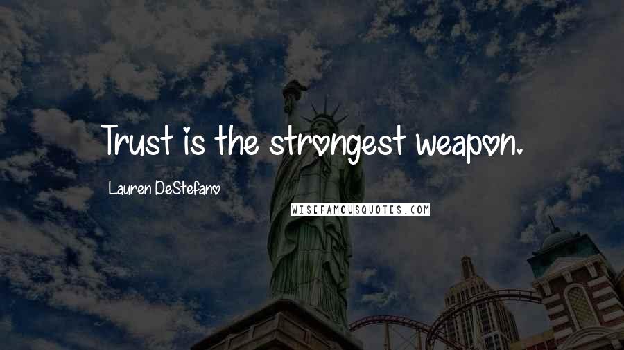 Lauren DeStefano Quotes: Trust is the strongest weapon.