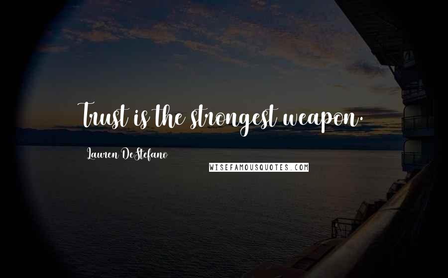 Lauren DeStefano Quotes: Trust is the strongest weapon.