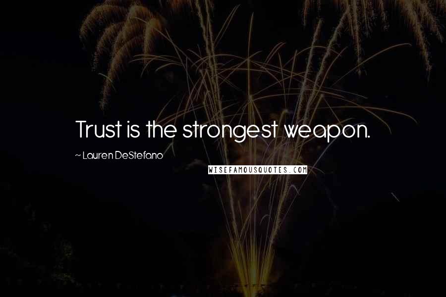 Lauren DeStefano Quotes: Trust is the strongest weapon.