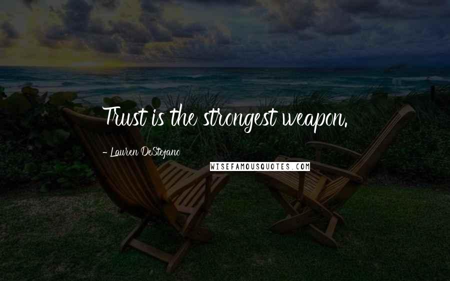 Lauren DeStefano Quotes: Trust is the strongest weapon.