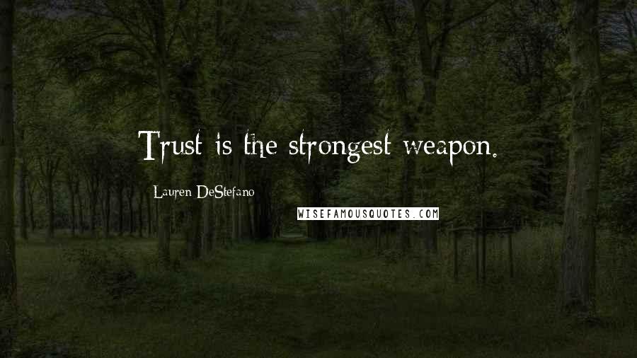 Lauren DeStefano Quotes: Trust is the strongest weapon.