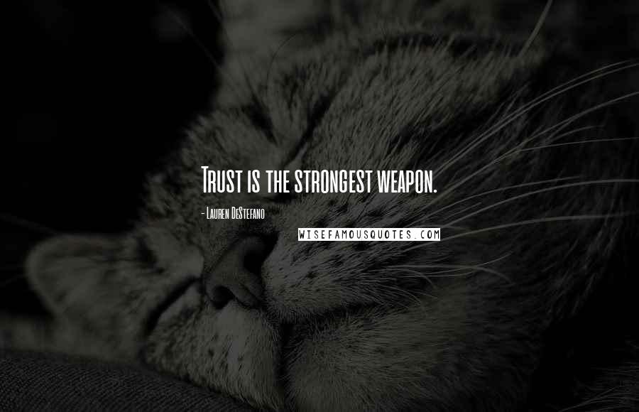 Lauren DeStefano Quotes: Trust is the strongest weapon.