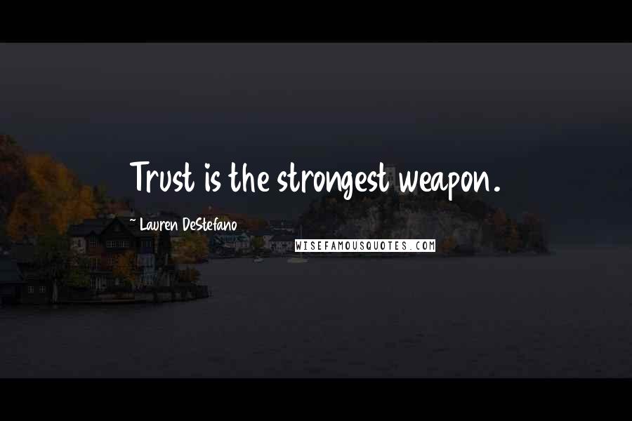 Lauren DeStefano Quotes: Trust is the strongest weapon.