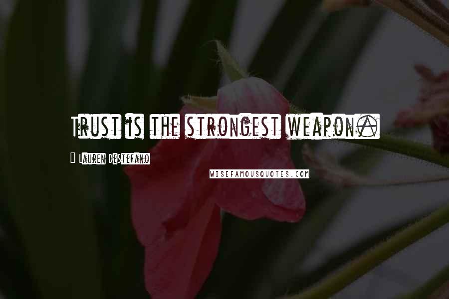 Lauren DeStefano Quotes: Trust is the strongest weapon.