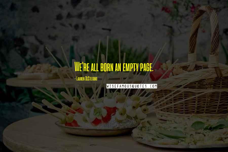 Lauren DeStefano Quotes: We're all born an empty page.