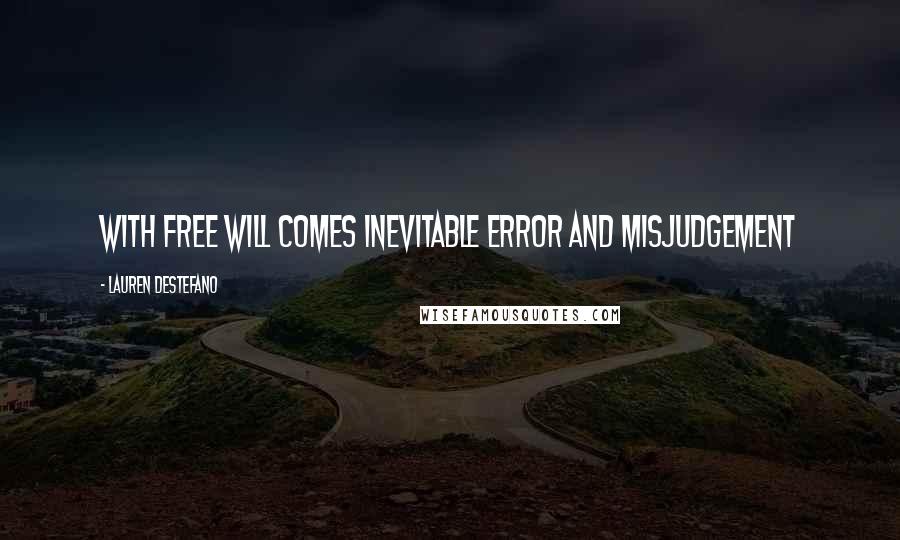 Lauren DeStefano Quotes: With free will comes inevitable error and misjudgement