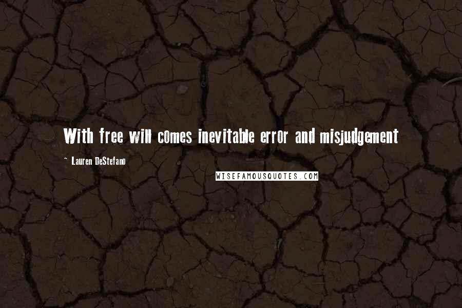 Lauren DeStefano Quotes: With free will comes inevitable error and misjudgement