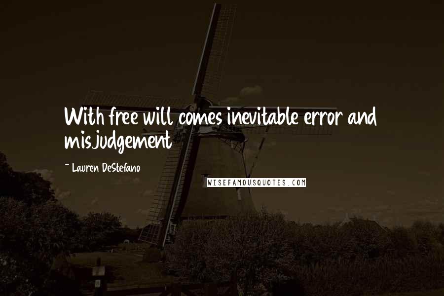 Lauren DeStefano Quotes: With free will comes inevitable error and misjudgement