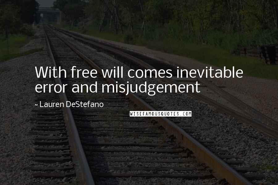 Lauren DeStefano Quotes: With free will comes inevitable error and misjudgement