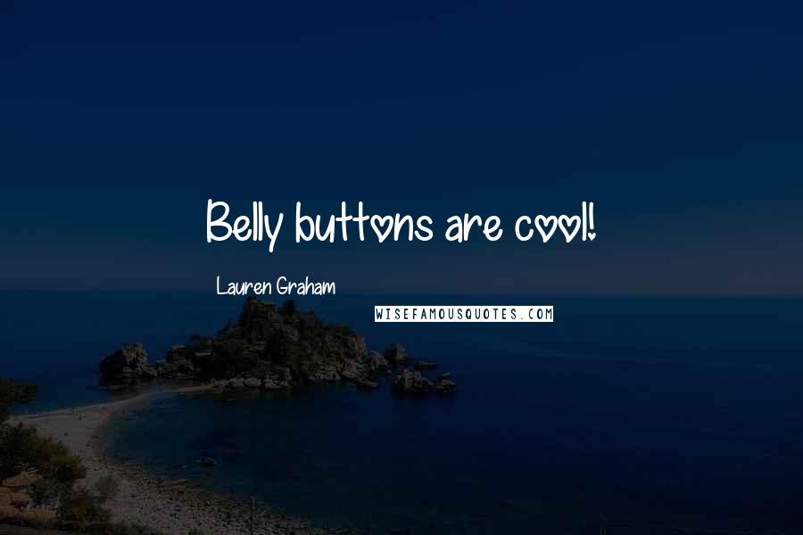 Lauren Graham Quotes: Belly buttons are cool!