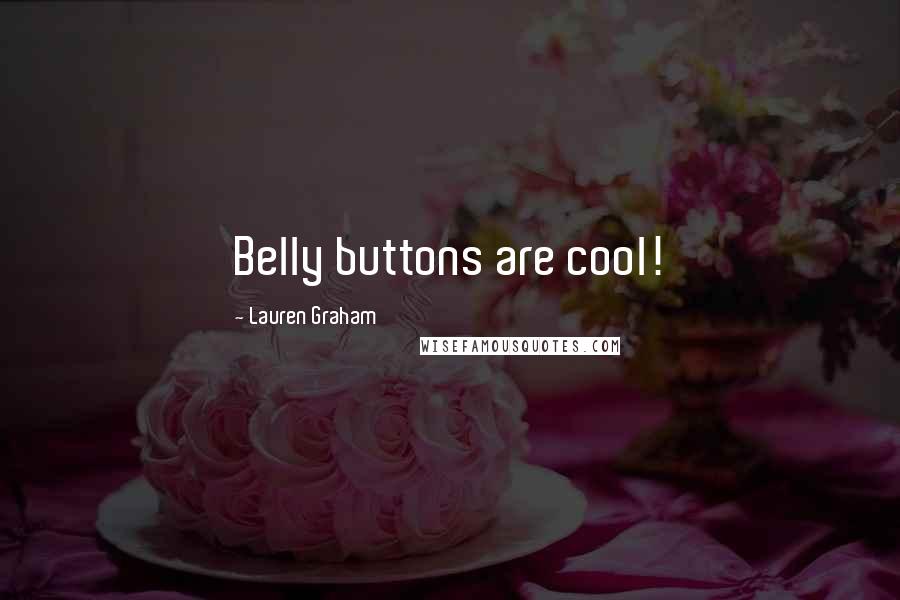 Lauren Graham Quotes: Belly buttons are cool!