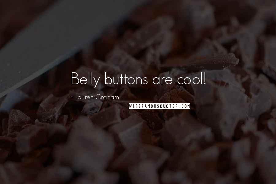 Lauren Graham Quotes: Belly buttons are cool!