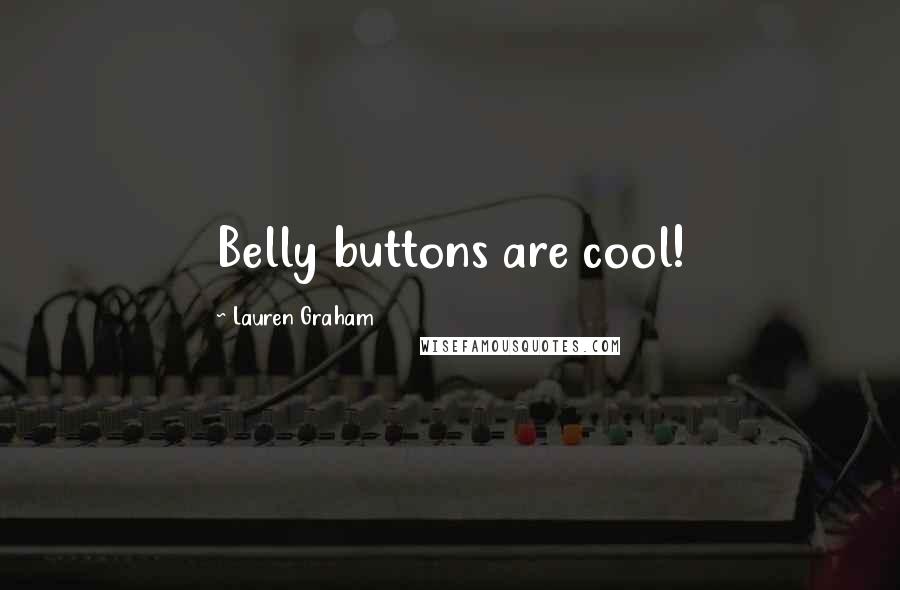 Lauren Graham Quotes: Belly buttons are cool!