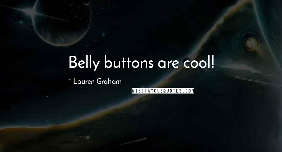 Lauren Graham Quotes: Belly buttons are cool!