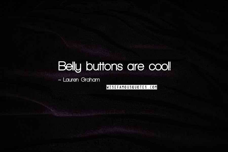 Lauren Graham Quotes: Belly buttons are cool!