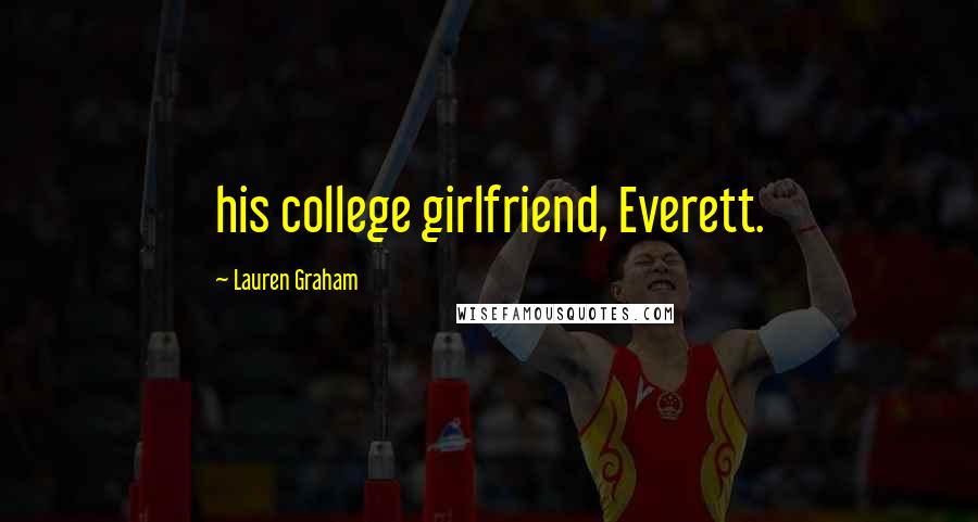 Lauren Graham Quotes: his college girlfriend, Everett.