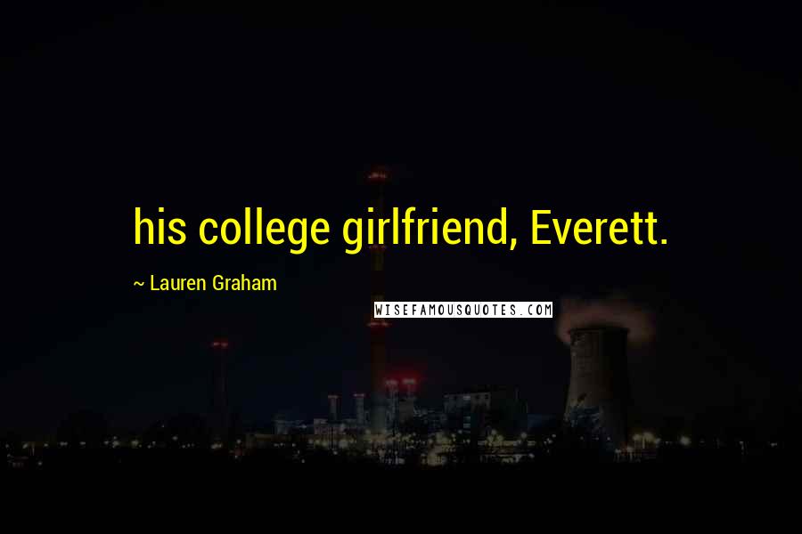 Lauren Graham Quotes: his college girlfriend, Everett.