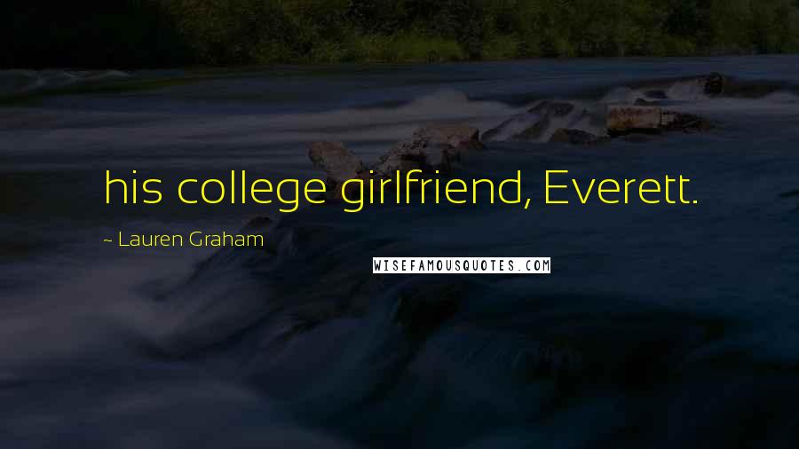 Lauren Graham Quotes: his college girlfriend, Everett.