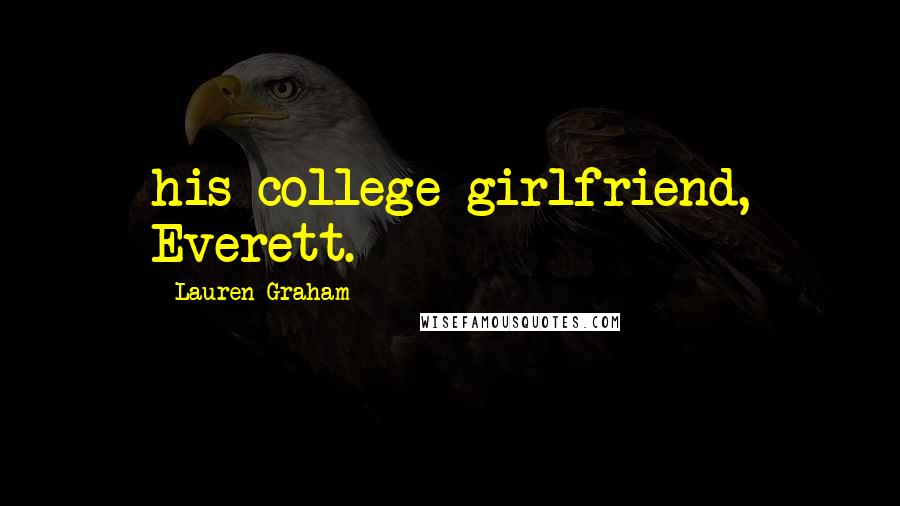 Lauren Graham Quotes: his college girlfriend, Everett.