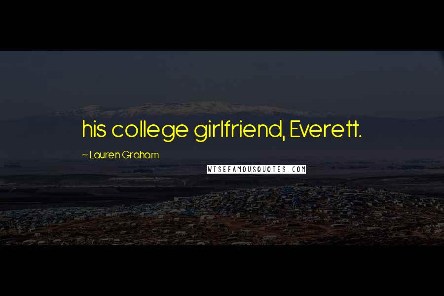 Lauren Graham Quotes: his college girlfriend, Everett.