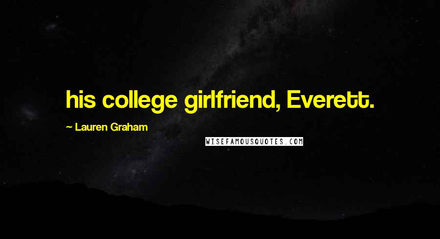 Lauren Graham Quotes: his college girlfriend, Everett.