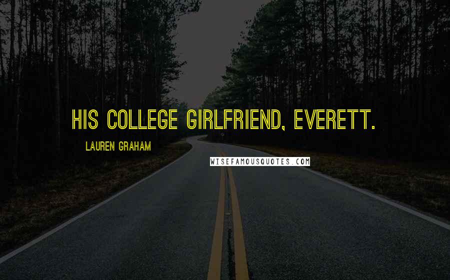 Lauren Graham Quotes: his college girlfriend, Everett.