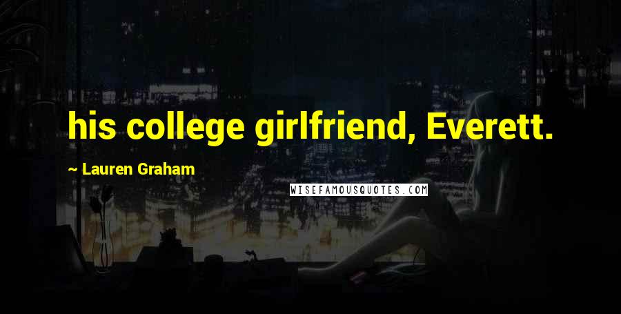 Lauren Graham Quotes: his college girlfriend, Everett.