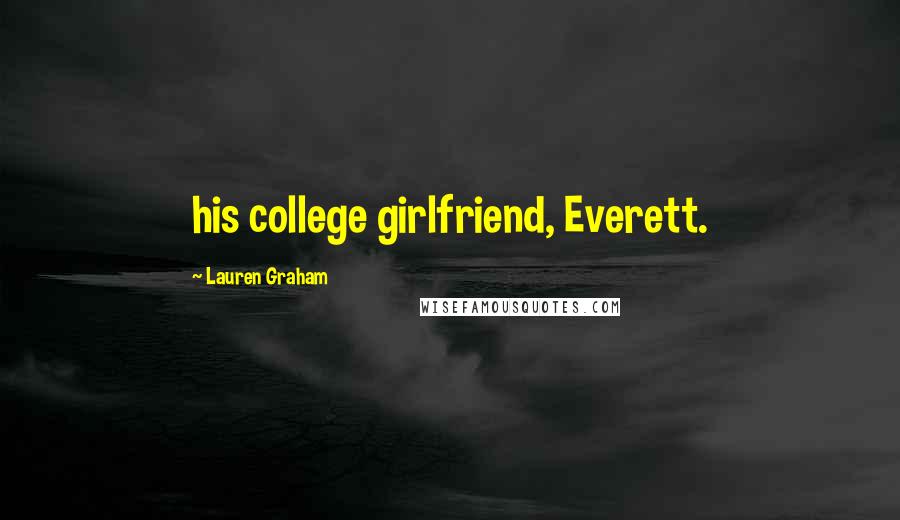 Lauren Graham Quotes: his college girlfriend, Everett.