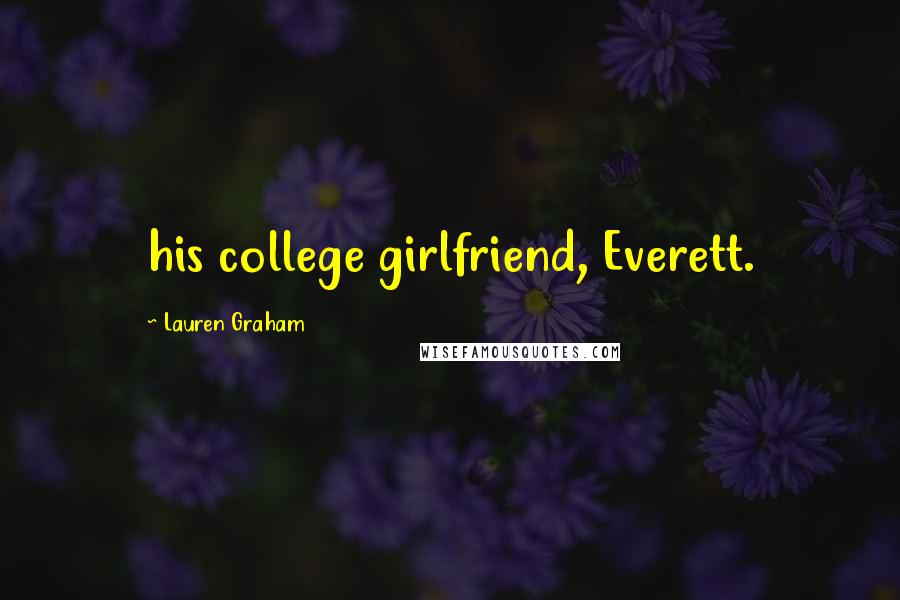 Lauren Graham Quotes: his college girlfriend, Everett.