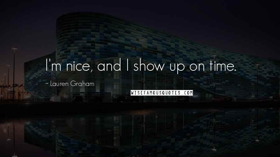 Lauren Graham Quotes: I'm nice, and I show up on time.