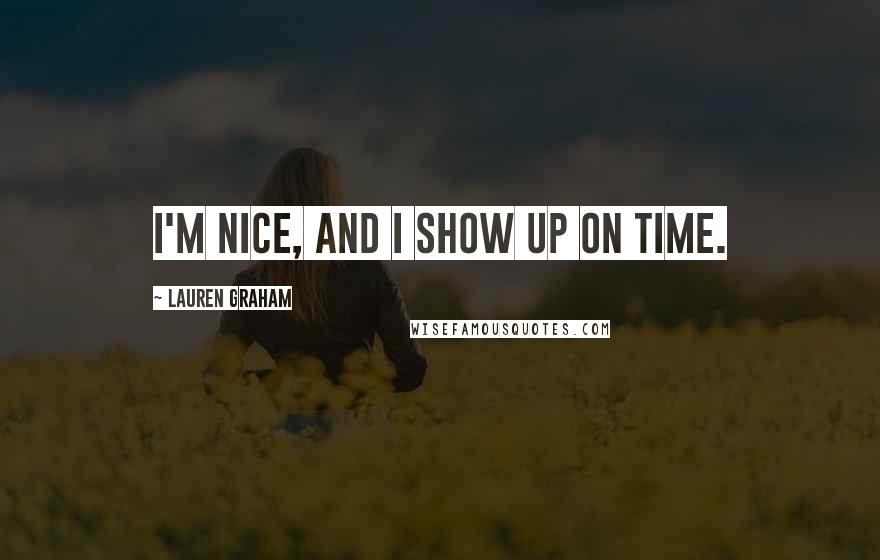 Lauren Graham Quotes: I'm nice, and I show up on time.