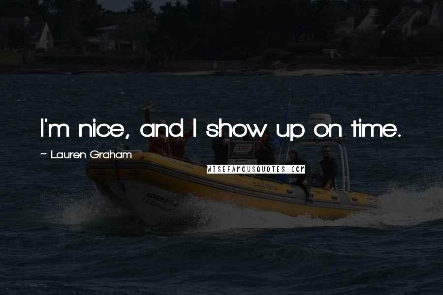 Lauren Graham Quotes: I'm nice, and I show up on time.