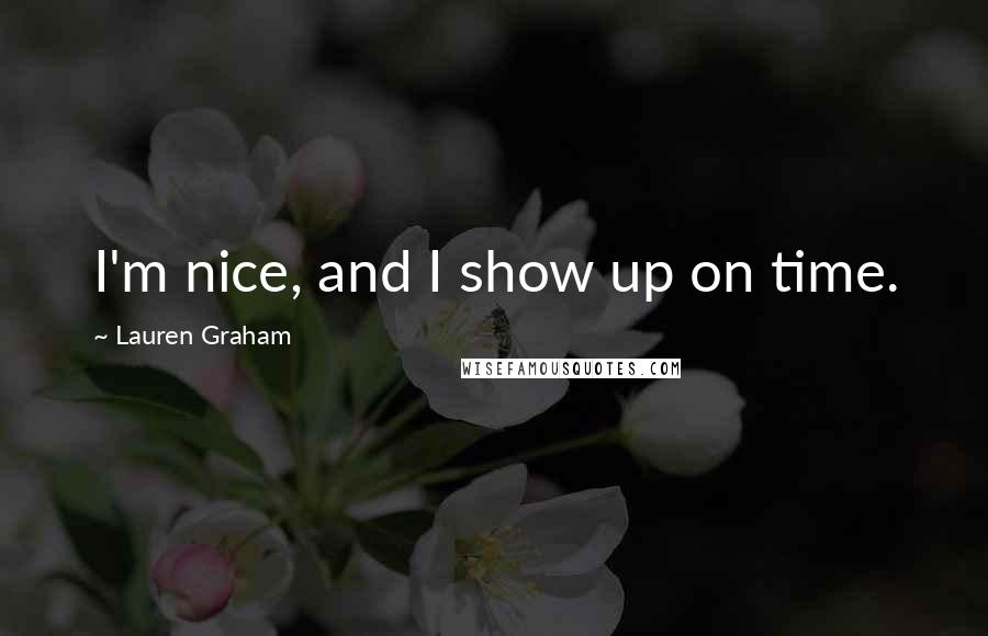 Lauren Graham Quotes: I'm nice, and I show up on time.