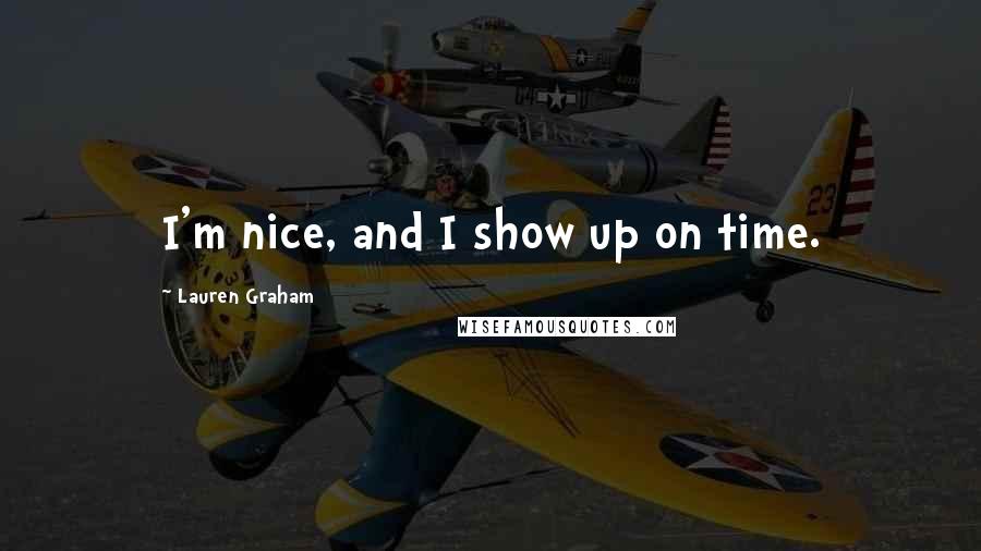 Lauren Graham Quotes: I'm nice, and I show up on time.