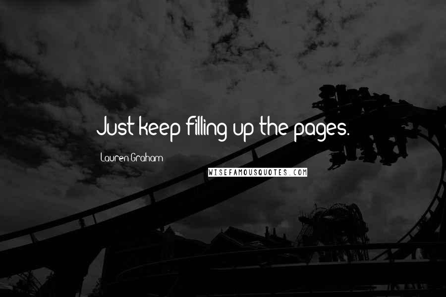 Lauren Graham Quotes: Just keep filling up the pages.