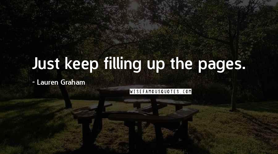 Lauren Graham Quotes: Just keep filling up the pages.