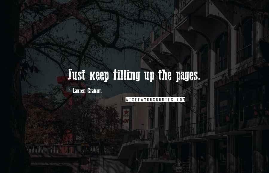 Lauren Graham Quotes: Just keep filling up the pages.