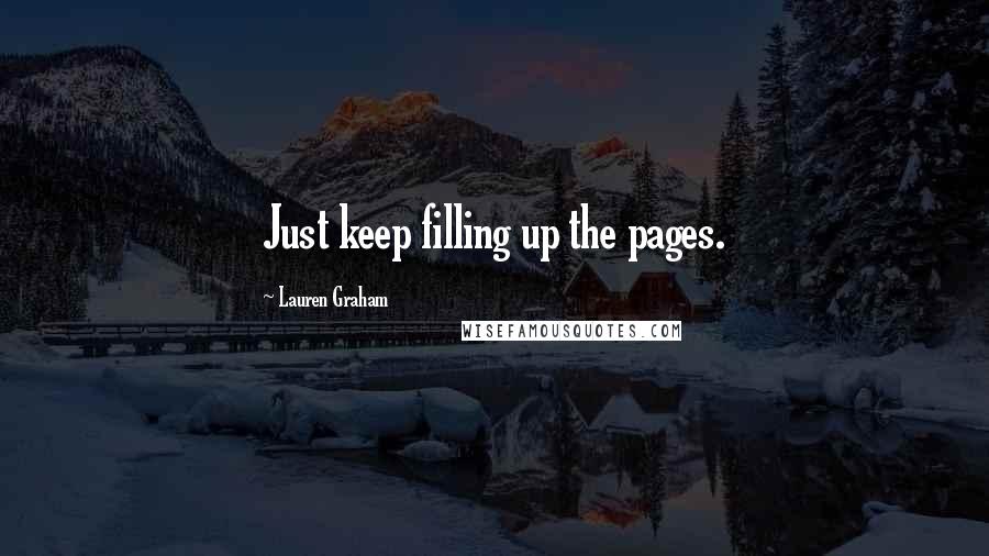 Lauren Graham Quotes: Just keep filling up the pages.